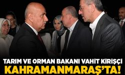 Tarım ve Orman Bakanı Vahit Kirişçi Kahramanmaraş'ta!