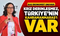 Baş Ekonomist Ünüvar, “Kriz derinleşmez, Türkiye’nin Kahramanmaraş’ı var”