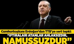 Cumhurbaşkanı Erdoğan'dan TTB'ye sert tepki: "iftiraları atanlar ahlaksızdır, namussuzdur"