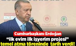 Cumhurbaşkanı Erdoğan  "ilk evim ilk iş yerim projesi" temel atma töreninde tarih verdi!