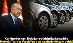 Cumhurbaşkanı Erdoğan yetkisini kullansa bile motorlu taşıtlar vergisi'nde en az yüzde 60 zam yolda!