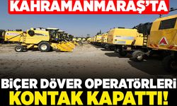 Kahramanmaraş'ta biçer döver operatörleri kontak kapattı!