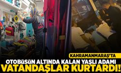 Kahramanmaraş'ta otobüsün altında kalan yaşlı adamı vatandaşlar kurtardı!