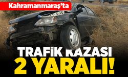 Kahramanmaraş'ta trafik kazası 2 yaralı!