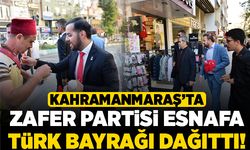 Kahramanmaraş'ta Zafer Partisi esnafa bayrak dağıttı!