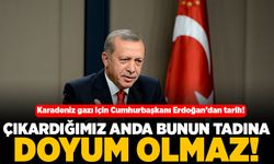 Karadeniz gazı için Cumhurbaşkanı Erdoğan'dan tarih! Çıkardığımız anda bunun tadına doyum olmaz!