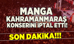 Manga Kahramanmaraş Konserini iptal etti!