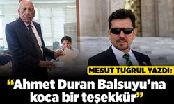 Mesut Tuğrul yazdı: "Ahmet Duran Balsuyu’na koca bir teşekkür"