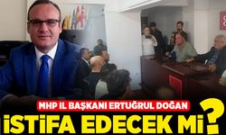 MHP İl Başkanı Ertuğrul Doğan istifa edecek mi?