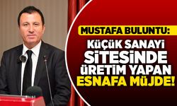 Mustafa Buluntu: Küçük Sanayi Sitesinde üretim yapan esnafa müjde