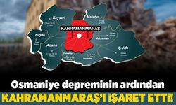 Osmaniye depreminin ardından Kahramanmaraş'ı işaret etti!