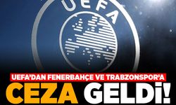 UEFA'dan Fenerbahçe ve Trabzonspor'a ceza geldi!