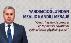 Yardımcıoğlu’ndan Mevlid Kandili Mesajı!