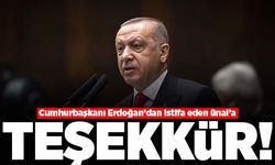 Cumhurbaşkanı Erdoğan'dan istifa eden Ünal'a teşekkür!
