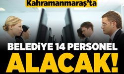 Kahramanmaraş'ta Belediye 14 personel alacak!