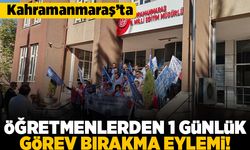 Kahramanmaraş'ta öğretmenlerden 1 günlük görevi bırakma eylemi!