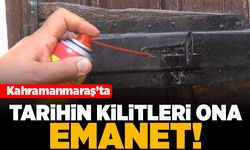 Kahramanmaraş'ta tarihin kilitleri ona emanet!