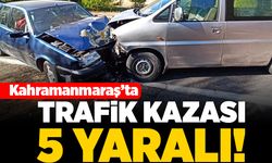 Kahramanmaraş'ta trafik kazası! 5 yaralı!