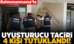 Kahramanmaraş'ta uyuşturucu taciri 4 kişi tutuklandı!