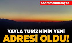 Kahramanmaraş'ta yayla turizminin yeni adresi oldu!