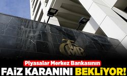 Piyasalar Merkez Bankası'nın faiz kararını bekliyor!