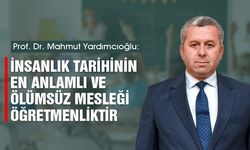 Yardımcıoğlu: İnsanlık tarihinin en anlamlı ve ölümsüz mesleği öğretmenliktir