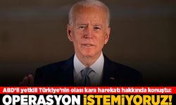 ABD'li yetkili Türkiye'nin olası kara harekatı hakkında konuştu: Operasyon istemiyoruz!