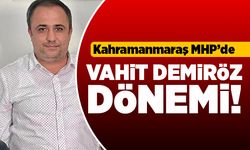 Kahramanmaraş MHP'de Vahit Demiröz dönemi!