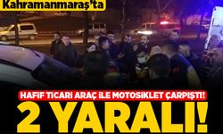 Kahramanmaraş'ta hafif ticari araç ile motosiklet çarpıştı! 2 yaralı!