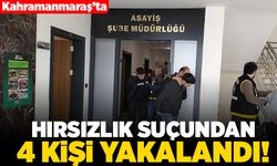 Kahramanmaraş'ta hırsızlık suçundan 4 kişi yakalandı!