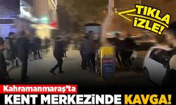 Kahramanmaraş'ta kent merkezinde kavga!