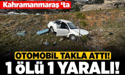 Kahramanmaraş'ta otomobil takla attı! 1 ölü 1 yaralı!