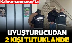 Kahramanmaraş'ta uyuşturucudan 2 kişi tutuklandı!