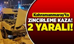 Kahramanmaraş'ta zincirleme kaza 2 yaralı!