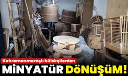 Kahramanmaraşlı külekçilerden minyatür dönüşüm!