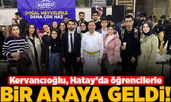 Kervancıoğlu, Hatay 'da öğrencilerle bir araya geldi!