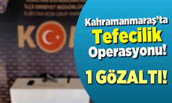 Elbistan’da tefecilik operasyonu: 1 gözaltı