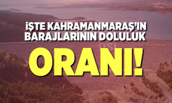 Kahramanmaraş'ta barajların doluluk oranları açıklandı