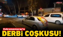 Kahramanmaraş'ta derbi coşkusu!