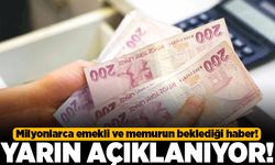 Milyonlarca emekli ve memurun beklediği haber! Yarın açıklanıyor!