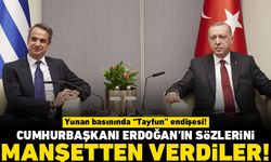 Yunan basınında "Tayfun" endişesi! Cumhurbaşkanı Erdoğan'ın sözlerini manşetten verdiler!