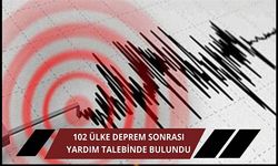 102 ülke Türkiye'ye yardım talebinde bulundu