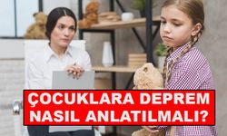 Çocuklara deprem nasıl anlatılmalı?