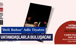 Deli Bahar adlı tiyatro vatandaşlarla buluşacak