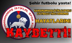 Kahramanmaraş İstiklalspor’un 5 futbolcusu depremde hayatını kaybetti