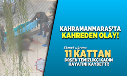 Kahramanmaraş’ta yüksekten düşen temizlikçi kadın hayatını kaybetti 