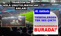 Trabzonspor tribünlerinden 46’ncı dakikada tek ses: Kahramanmaraş burada