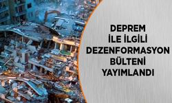 Depremle ilgili dezenformasyon bülteni yayımlandı