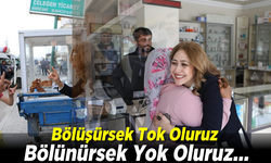 Bölüşürsek Tok Oluruz Bölünürsek Yok Oluruz...