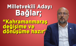 CHP Milletvekili Adayı Bağlar; ''Kahramanmaraş  değişime ve  dönüşüme hazır’’